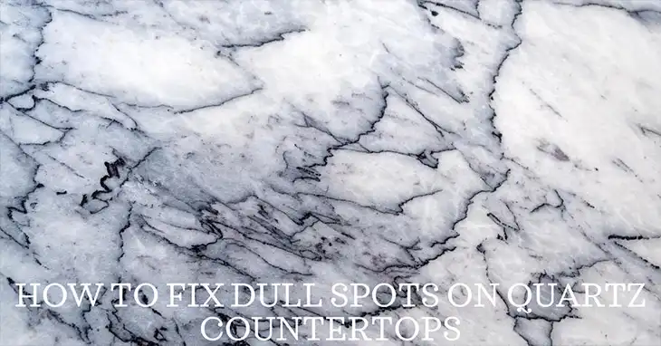 How to Fix Dull Spots on Quartz Countertops