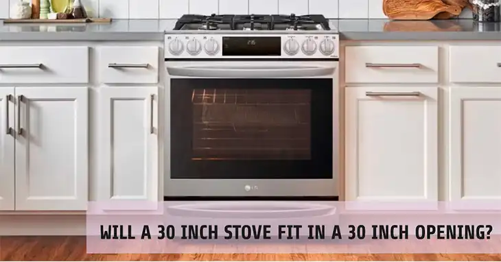 Will a 30 Inch Stove Fit in a 30 Inch Opening?