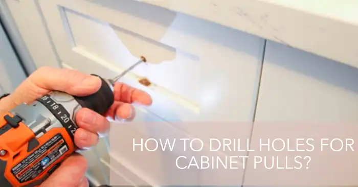 How to Drill Holes for Cabinet Pulls?